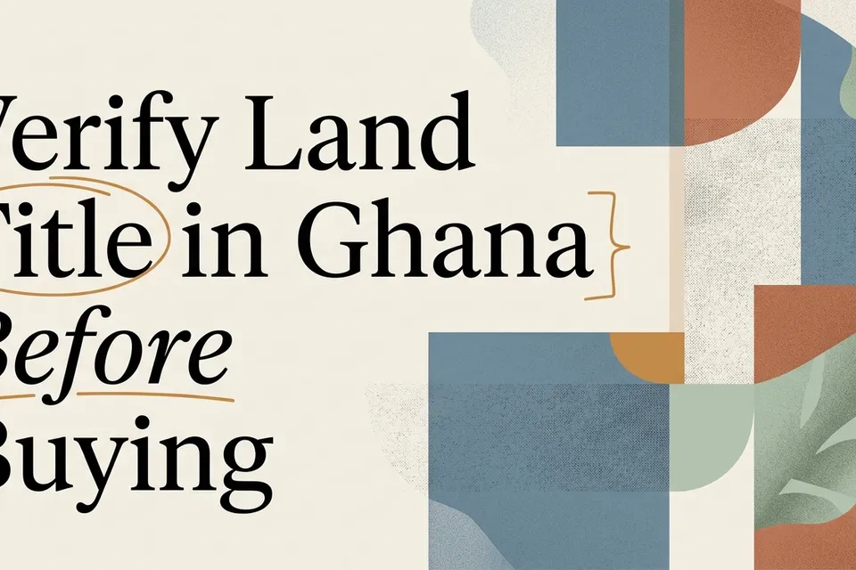 How to Verify Land Title in Ghana and Avoid Litigation