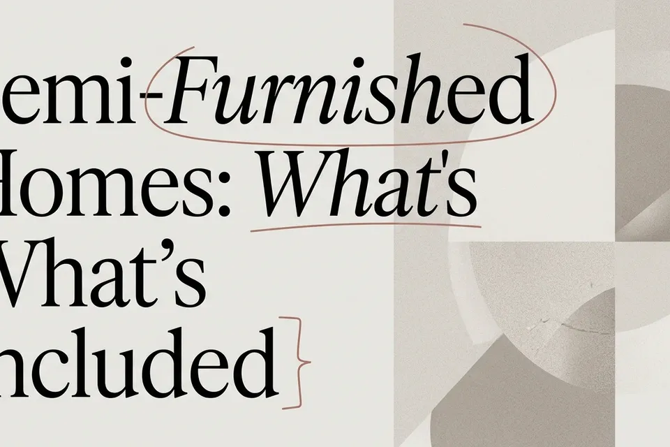 Semi-Furnished Homes: What's Actually Included